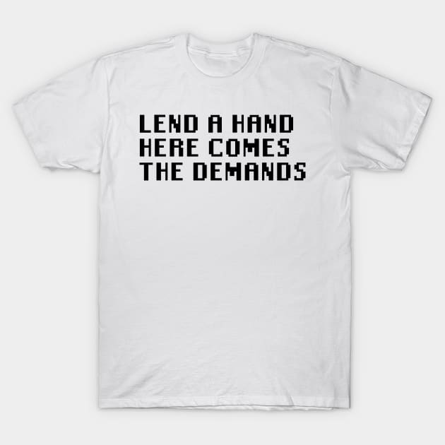 Lend A Hand Here Comes The Demands T-Shirt by Quality Products